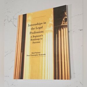 Internships in the Legal Profession: A Beginner's Roadmap to Success Book